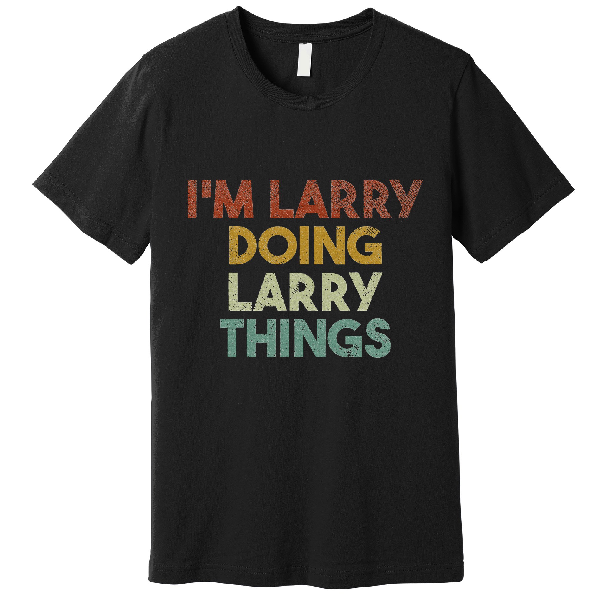 IM Larry Doing Larry Things Funny First Name Larry Premium T-Shirt