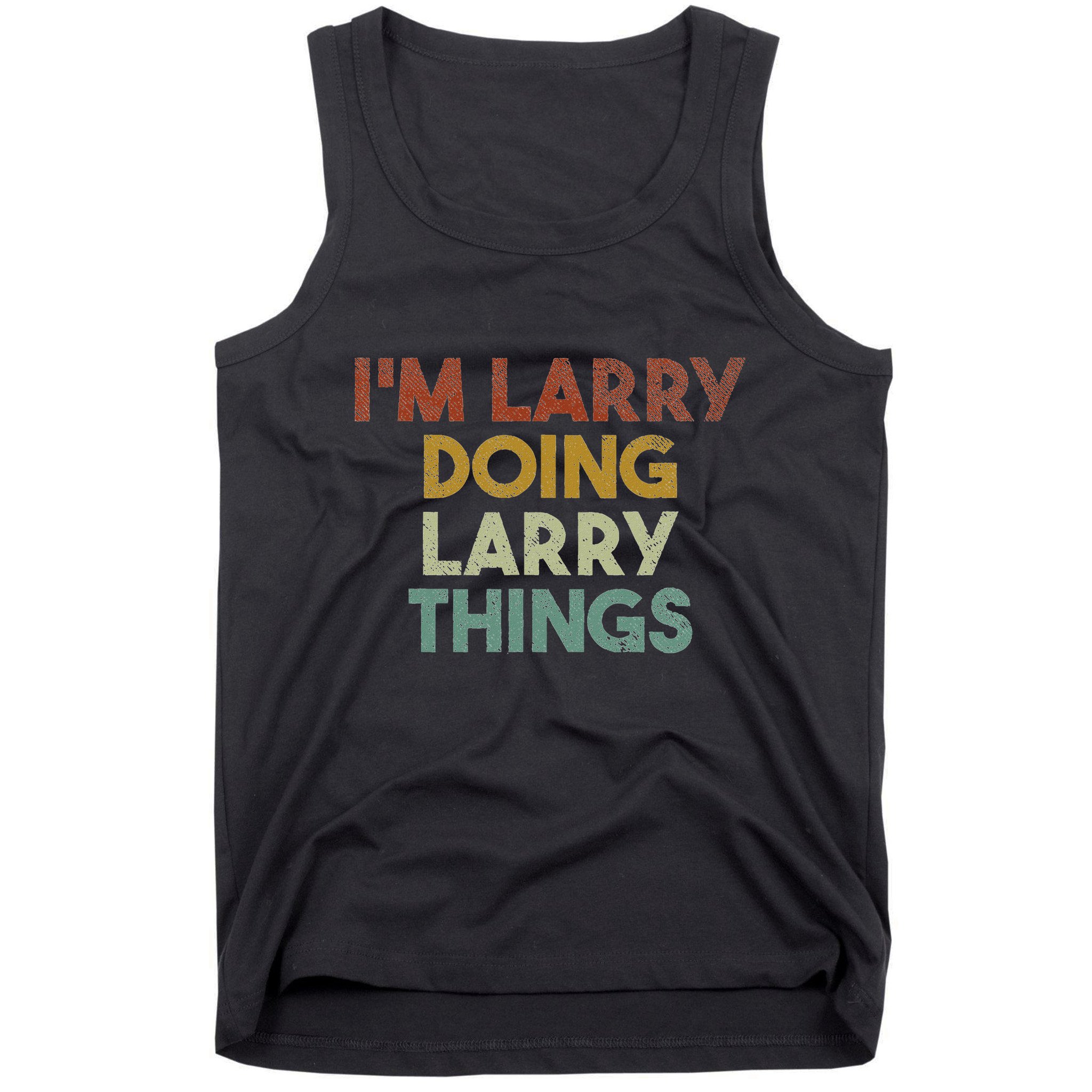 IM Larry Doing Larry Things Funny First Name Larry Tank Top