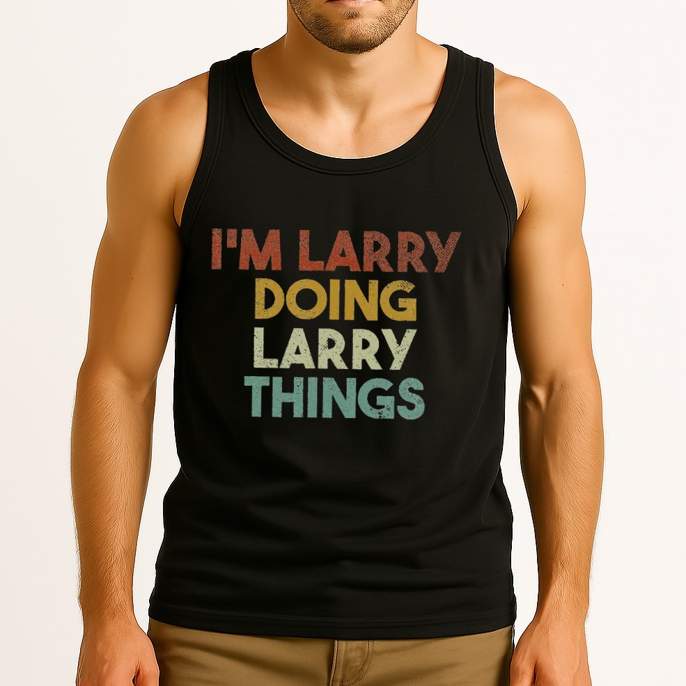 IM Larry Doing Larry Things Funny First Name Larry Tank Top