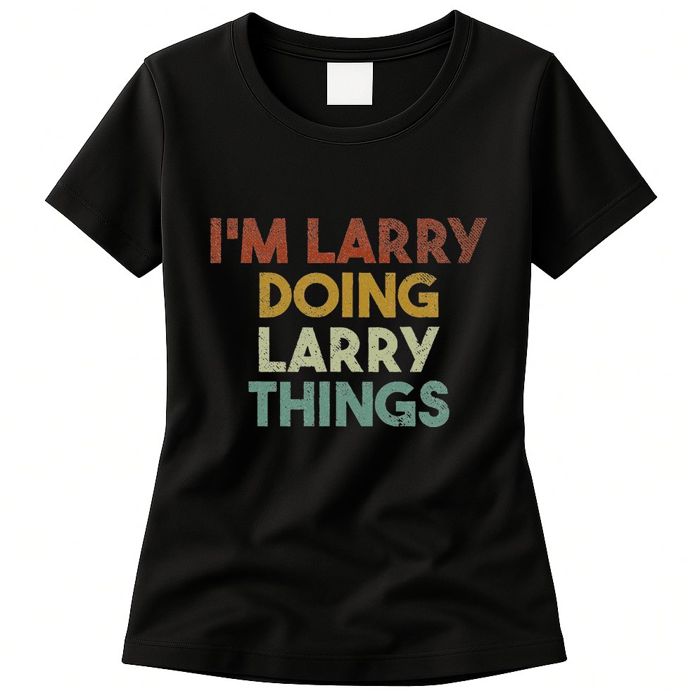 IM Larry Doing Larry Things Funny First Name Larry Womens T-Shirt