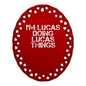 I'M LUCAS DOING LUCAS THINGS Funny Birthday Name Gift Idea Ceramic Oval Ornament