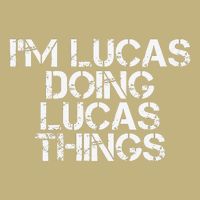 I'M LUCAS DOING LUCAS THINGS Funny Birthday Name Gift Idea T-Shirt
