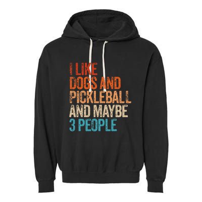 I Like Dogs Pickleball And Maybe 3 People Garment-Dyed Fleece Hoodie