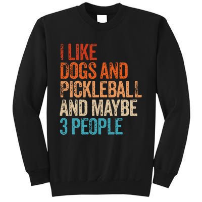 I Like Dogs Pickleball And Maybe 3 People Sweatshirt