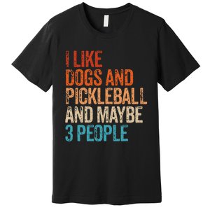 I Like Dogs Pickleball And Maybe 3 People Premium T-Shirt