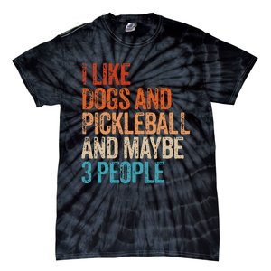 I Like Dogs Pickleball And Maybe 3 People Tie-Dye T-Shirt