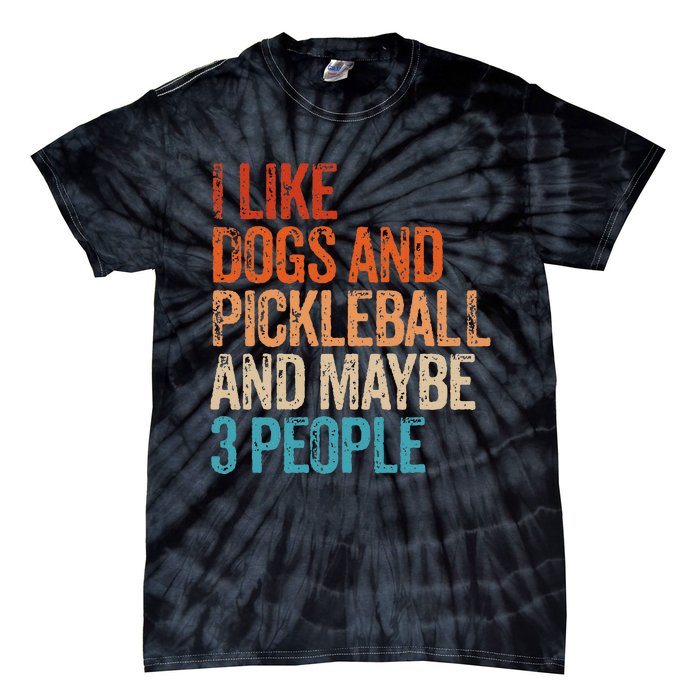 I Like Dogs Pickleball And Maybe 3 People Tie-Dye T-Shirt