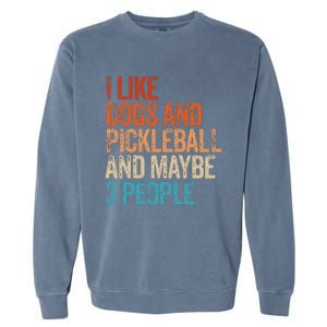 I Like Dogs Pickleball And Maybe 3 People Garment-Dyed Sweatshirt