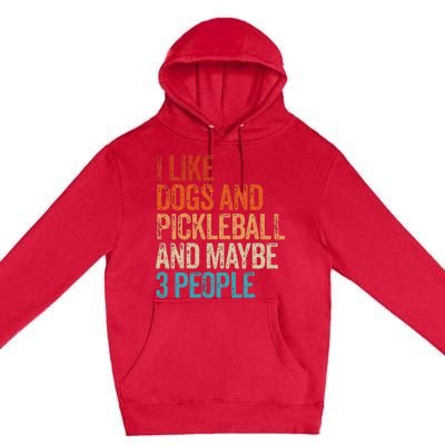 I Like Dogs Pickleball And Maybe 3 People Premium Pullover Hoodie