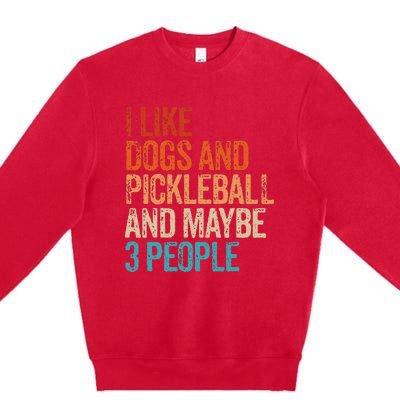 I Like Dogs Pickleball And Maybe 3 People Premium Crewneck Sweatshirt