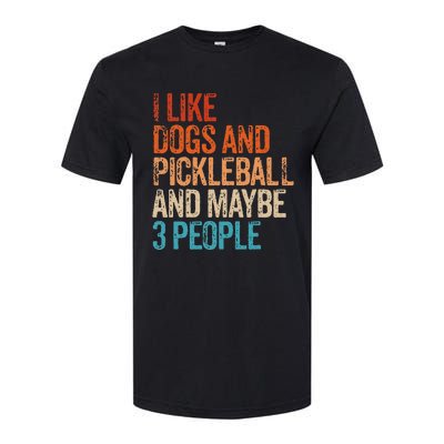 I Like Dogs Pickleball And Maybe 3 People Softstyle CVC T-Shirt