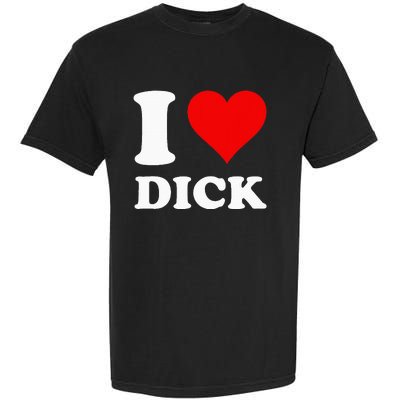 I Love Dick Garment-Dyed Heavyweight T-Shirt