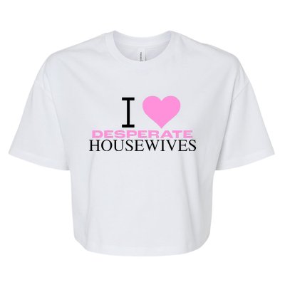 I Love Desperate Housewives Bella+Canvas Jersey Crop Tee