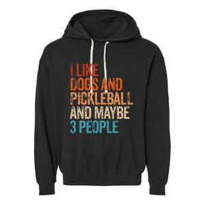 I Like Dogs Pickleball And Maybe 3 People Garment-Dyed Fleece Hoodie