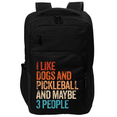I Like Dogs Pickleball And Maybe 3 People Impact Tech Backpack
