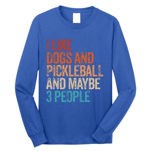 I Like Dogs Pickleball And Maybe 3 People Long Sleeve Shirt