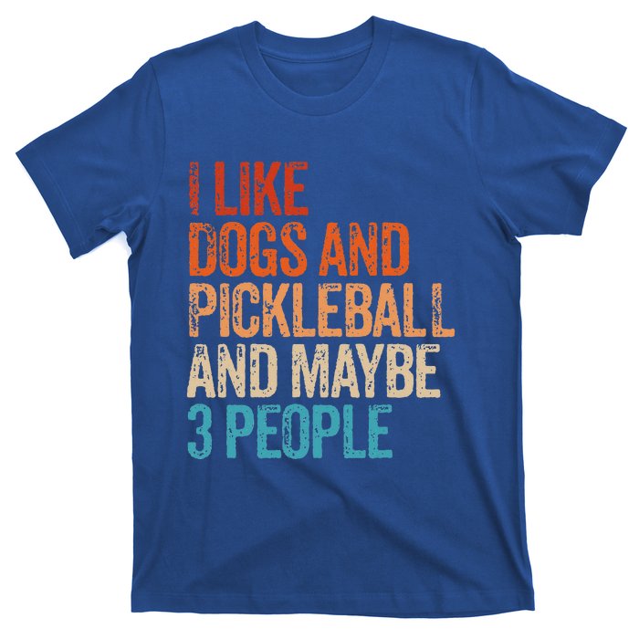 I Like Dogs Pickleball And Maybe 3 People T-Shirt