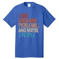 I Like Dogs Pickleball And Maybe 3 People Tall T-Shirt