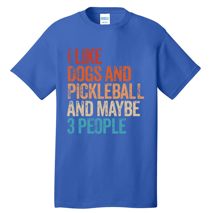 I Like Dogs Pickleball And Maybe 3 People Tall T-Shirt