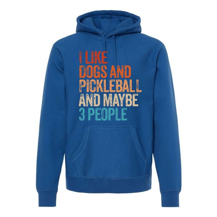 I Like Dogs Pickleball And Maybe 3 People Premium Hoodie