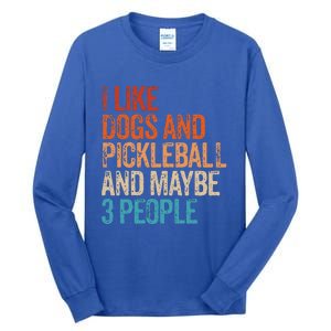 I Like Dogs Pickleball And Maybe 3 People Tall Long Sleeve T-Shirt