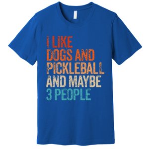 I Like Dogs Pickleball And Maybe 3 People Premium T-Shirt