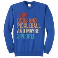 I Like Dogs Pickleball And Maybe 3 People Tall Sweatshirt