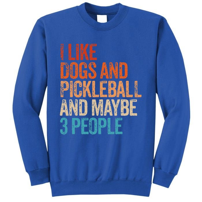 I Like Dogs Pickleball And Maybe 3 People Tall Sweatshirt