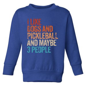 I Like Dogs Pickleball And Maybe 3 People Toddler Sweatshirt