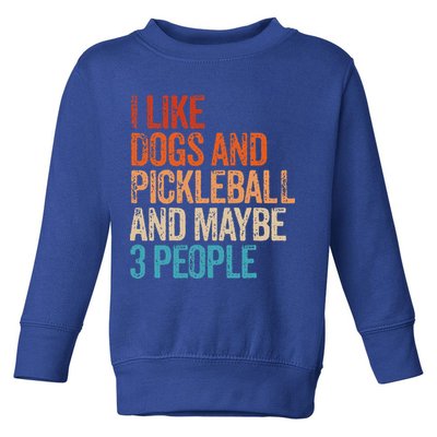 I Like Dogs Pickleball And Maybe 3 People Toddler Sweatshirt