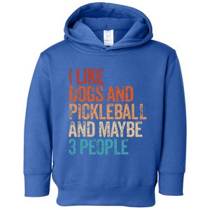 I Like Dogs Pickleball And Maybe 3 People Toddler Hoodie