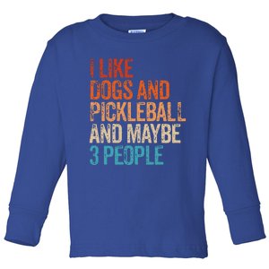 I Like Dogs Pickleball And Maybe 3 People Toddler Long Sleeve Shirt