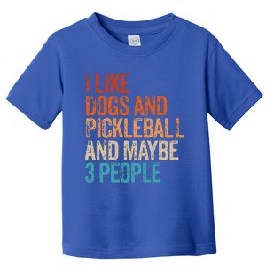 I Like Dogs Pickleball And Maybe 3 People Toddler T-Shirt