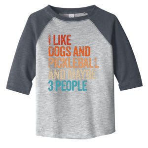 I Like Dogs Pickleball And Maybe 3 People Toddler Fine Jersey T-Shirt