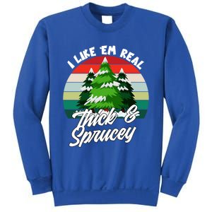 I Like Em Real Thick And Sprucey Funny Christmas Tree Funny Gift Sweatshirt