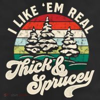 I Like Em Real Thick & Sprucey Funny Christmas Tree Cool Comfort Performance Bucket Hat