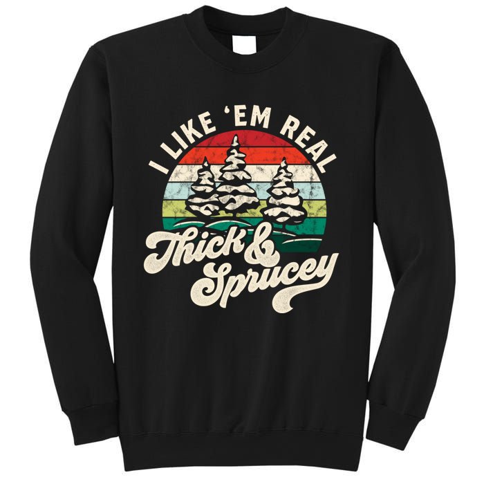 I Like Em Real Thick & Sprucey Funny Christmas Tree Sweatshirt