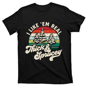 I Like Em Real Thick & Sprucey Funny Christmas Tree T-Shirt