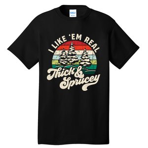 I Like Em Real Thick & Sprucey Funny Christmas Tree Tall T-Shirt