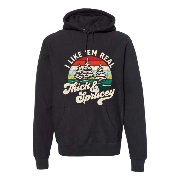 I Like Em Real Thick & Sprucey Funny Christmas Tree Premium Hoodie