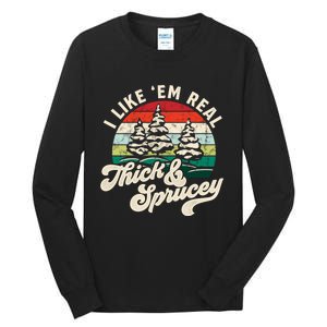 I Like Em Real Thick & Sprucey Funny Christmas Tree Tall Long Sleeve T-Shirt