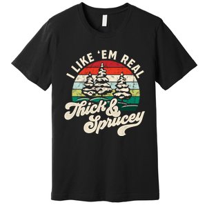 I Like Em Real Thick & Sprucey Funny Christmas Tree Premium T-Shirt