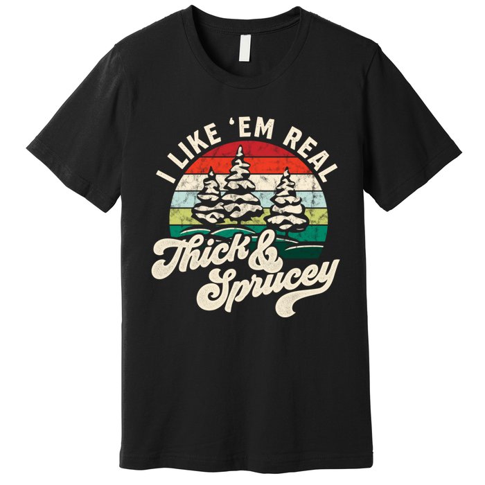 I Like Em Real Thick & Sprucey Funny Christmas Tree Premium T-Shirt