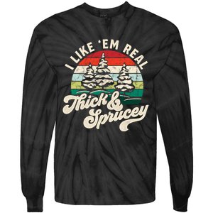 I Like Em Real Thick & Sprucey Funny Christmas Tree Tie-Dye Long Sleeve Shirt