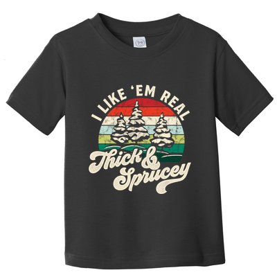 I Like Em Real Thick & Sprucey Funny Christmas Tree Toddler T-Shirt