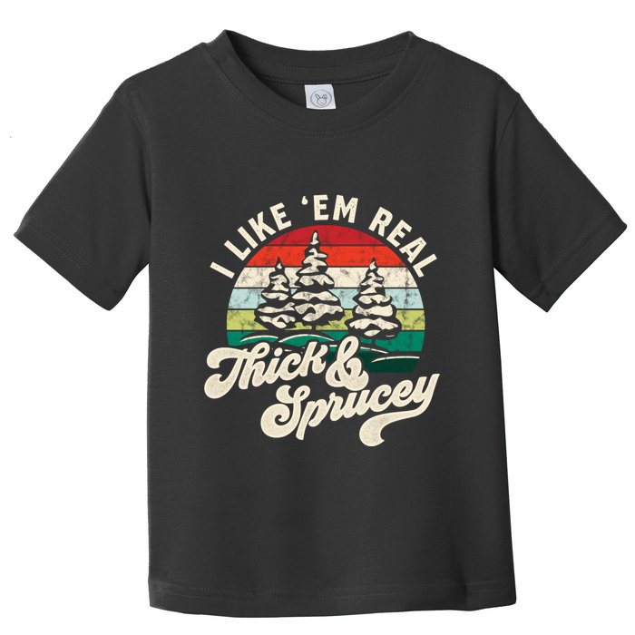 I Like Em Real Thick & Sprucey Funny Christmas Tree Toddler T-Shirt
