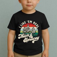 I Like Em Real Thick & Sprucey Funny Christmas Tree Toddler T-Shirt