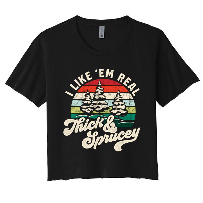 I Like Em Real Thick & Sprucey Funny Christmas Tree Women's Crop Top Tee