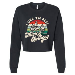 I Like Em Real Thick & Sprucey Funny Christmas Tree Cropped Pullover Crew