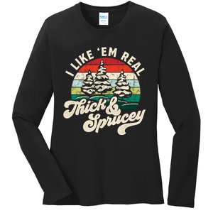 I Like Em Real Thick & Sprucey Funny Christmas Tree Ladies Long Sleeve Shirt